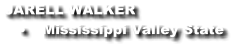 JARELL WALKER •	Mississippi Valley State