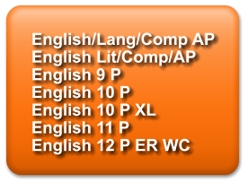 English/Lang/Comp AP English Lit/Comp/AP English 9 P English 10 P English 10 P XL English 11 P English 12 P ER WC