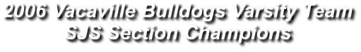 2006 Vacaville Bulldogs Varsity Team SJS Section Champions